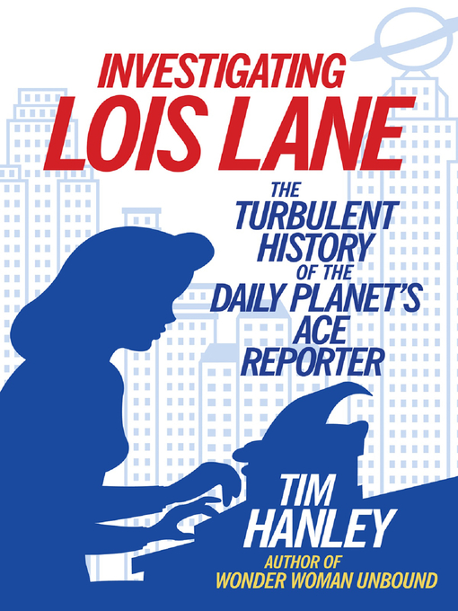 Title details for Investigating Lois Lane by Tim Hanley - Available